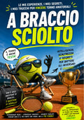 A Braccio Sciolto – Le strategie mentali per vincere nei tornei di tennis amatoriale