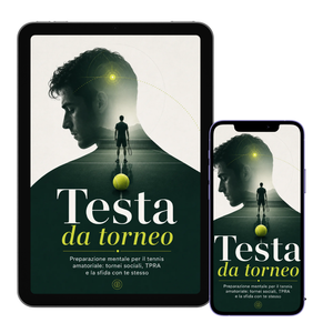 Testa da torneo: Preparazione mentale per il tennis amatoriale: tornei sociali, TPRA e la sfida con te stesso